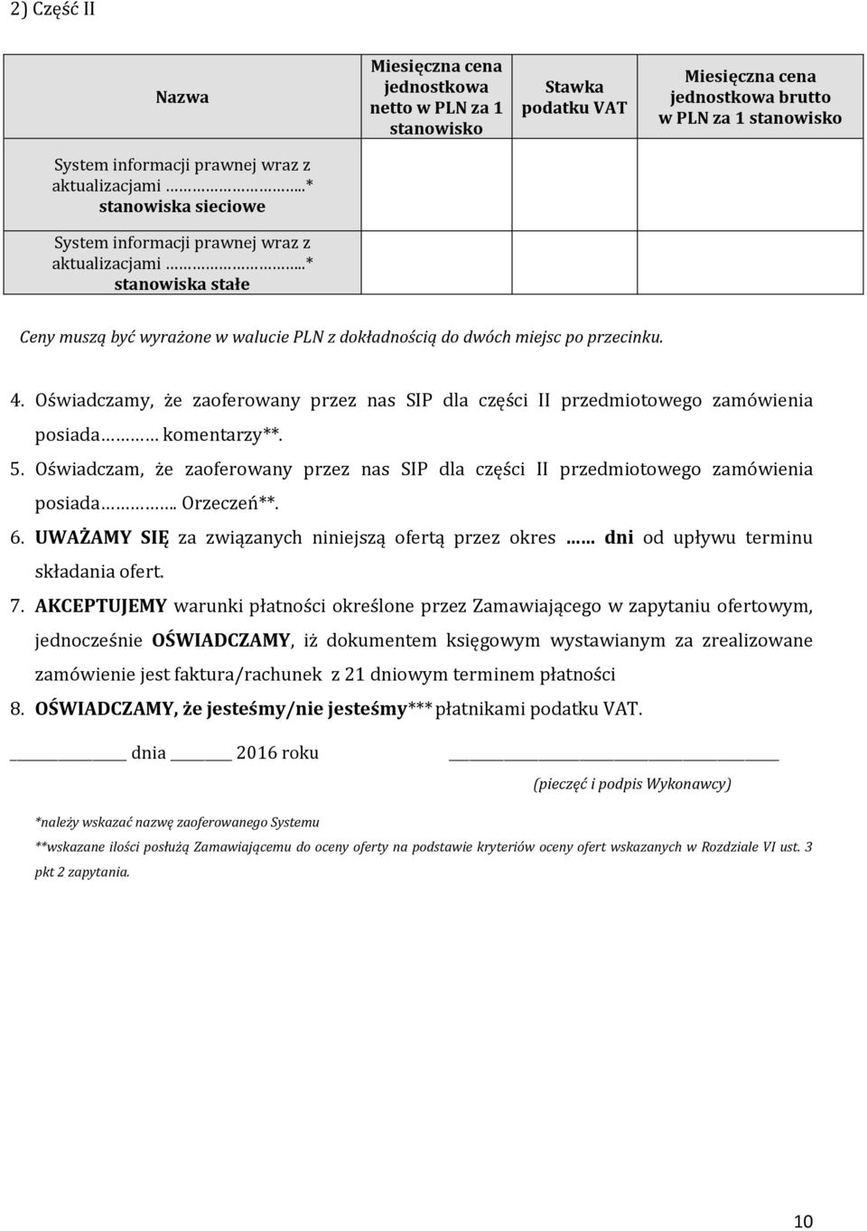 Oświadczamy, że zaoferowany przez nas SIP dla części II przedmiotowego zamówienia posiada komentarzy**. 5. Oświadczam, że zaoferowany przez nas SIP dla części II przedmiotowego zamówienia posiada.