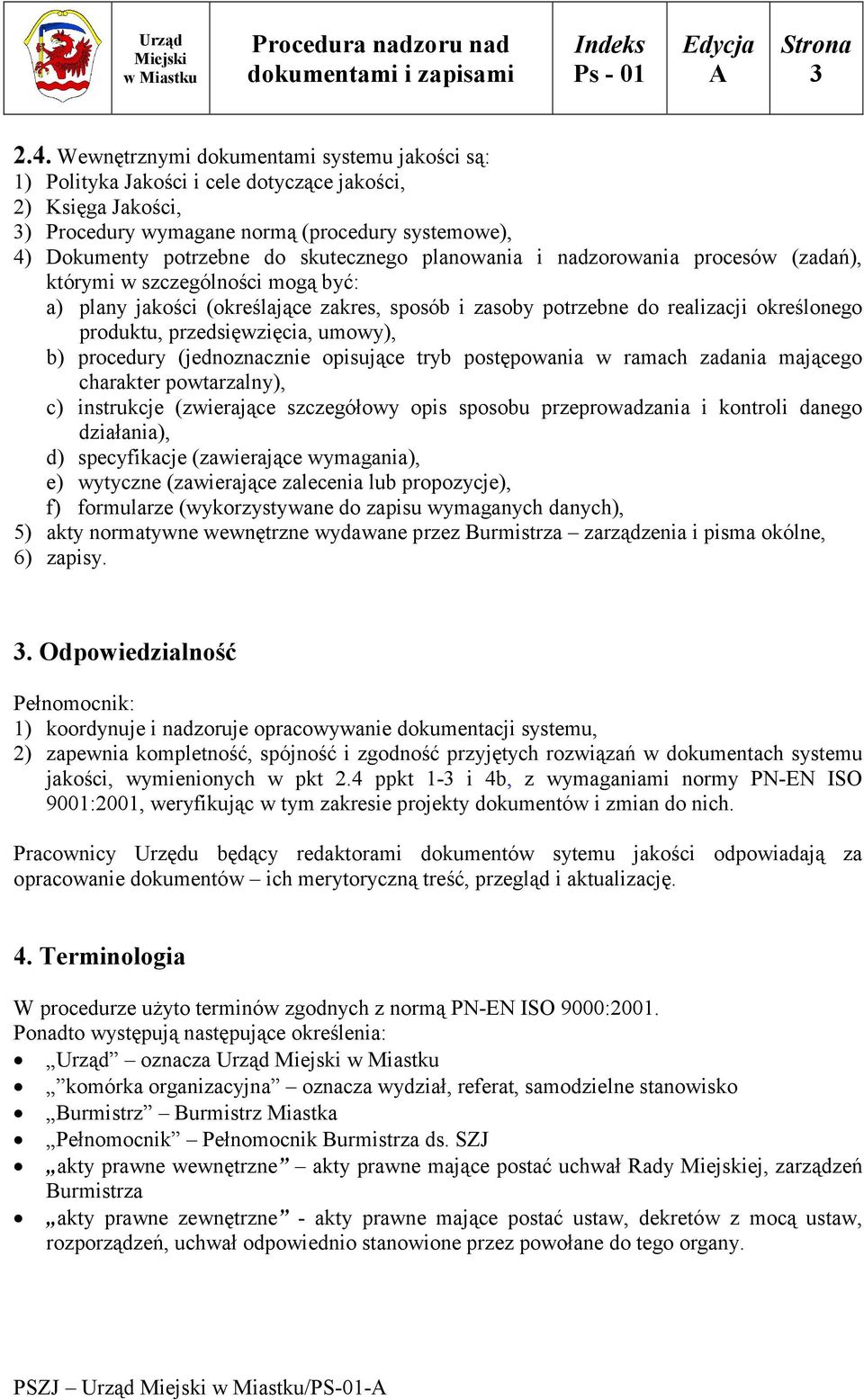 planowania i nadzorowania procesów (zadań), którymi w szczególności mogą być: a) plany jakości (określające zakres, sposób i zasoby potrzebne do realizacji określonego produktu, przedsięwzięcia,