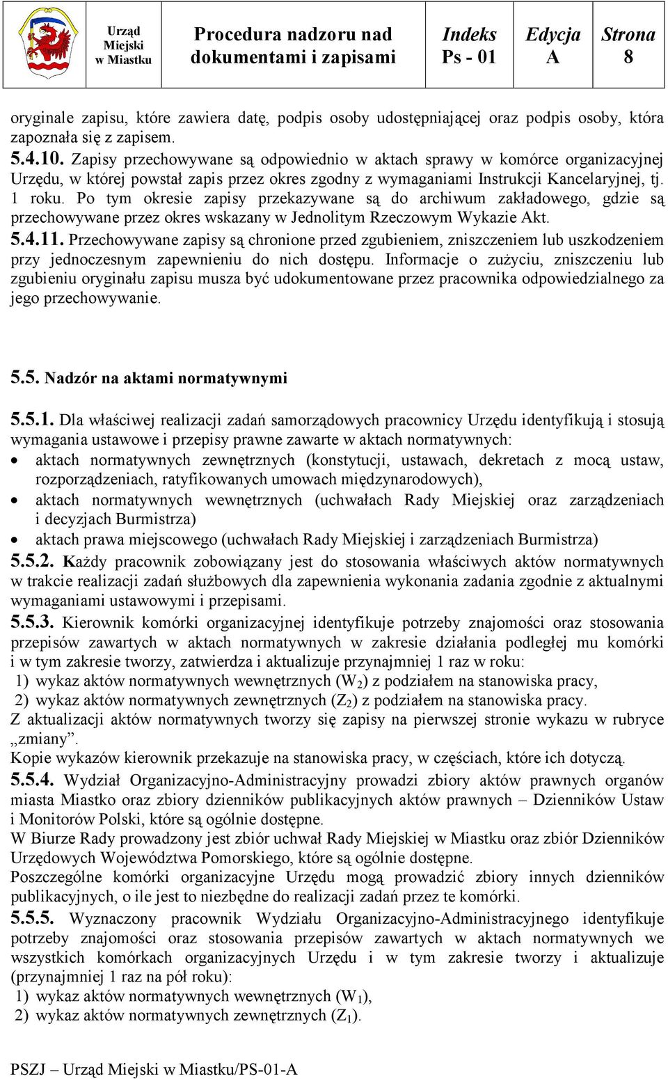 Po tym okresie zapisy przekazywane są do archiwum zakładowego, gdzie są przechowywane przez okres wskazany w Jednolitym Rzeczowym Wykazie kt. 5.4.11.