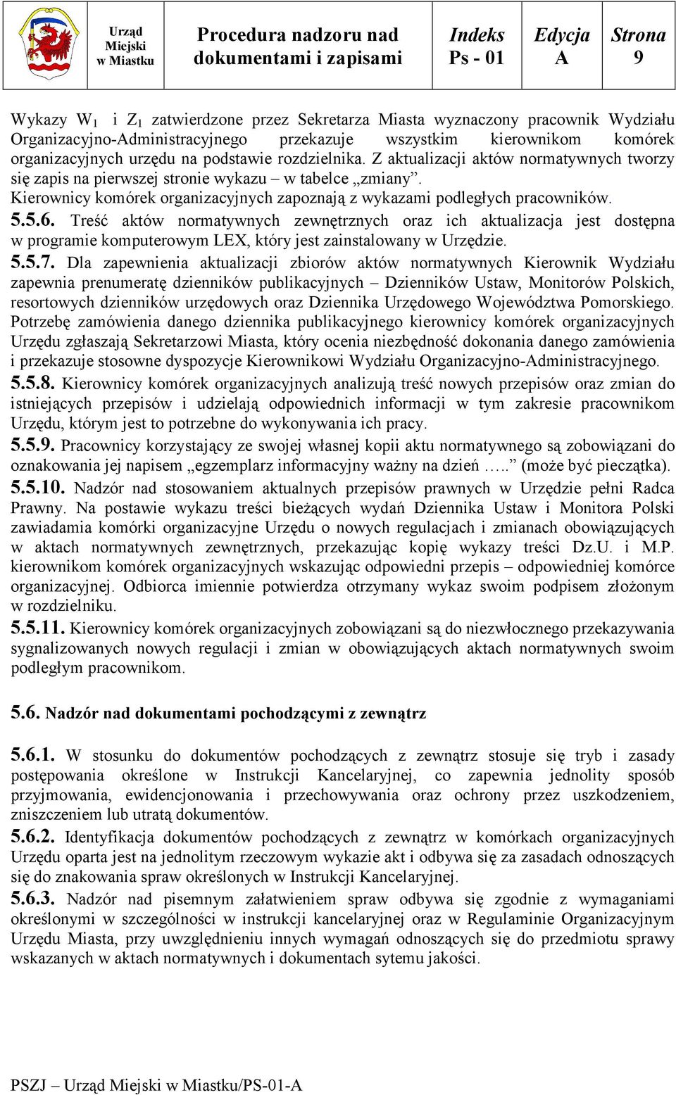 Treść aktów normatywnych zewnętrznych oraz ich aktualizacja jest dostępna w programie komputerowym LEX, który jest zainstalowany w Urzędzie. 5.5.7.