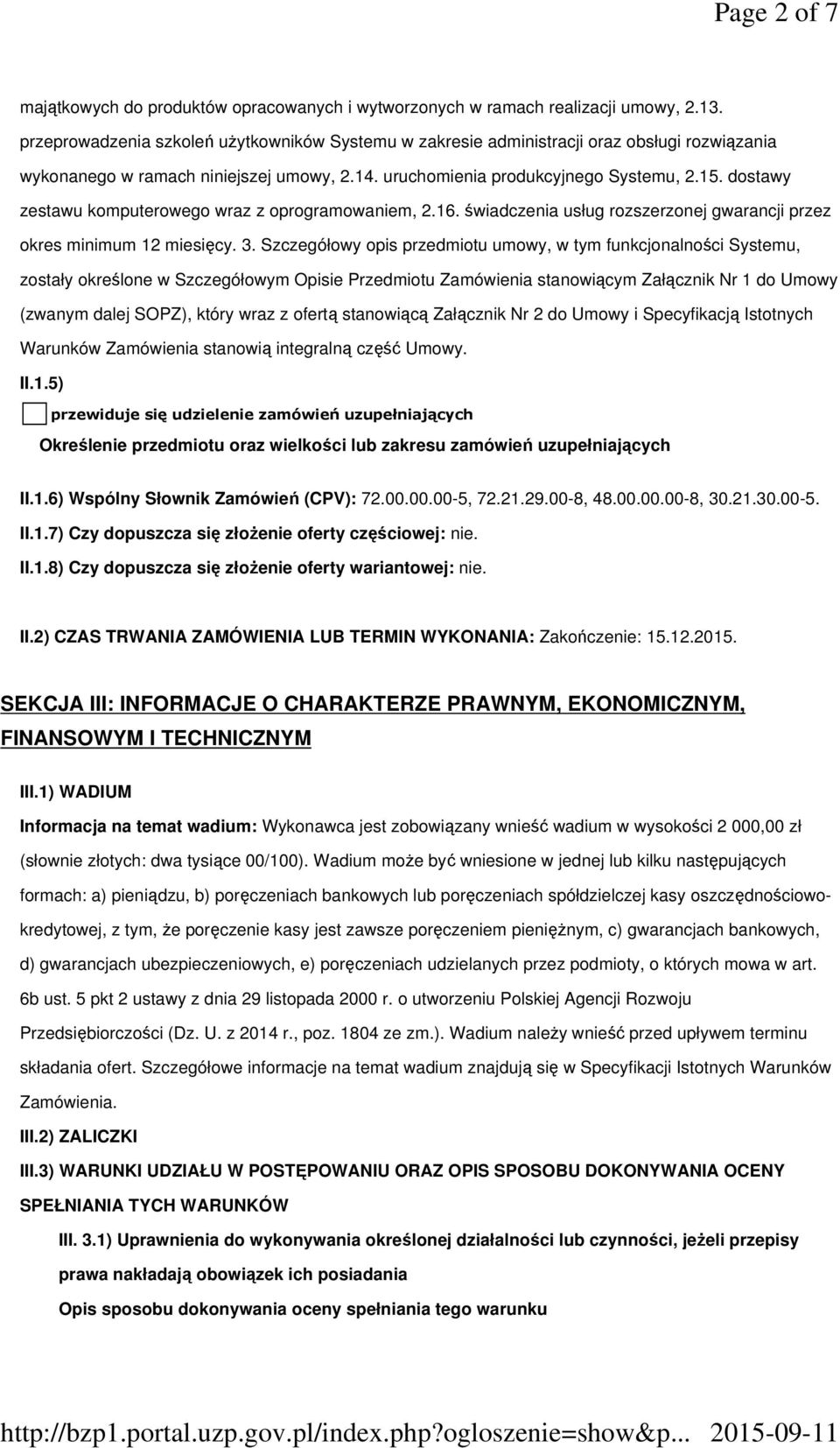 dostawy zestawu komputerowego wraz z oprogramowaniem, 2.16. świadczenia usług rozszerzonej gwarancji przez okres minimum 12 miesięcy. 3.