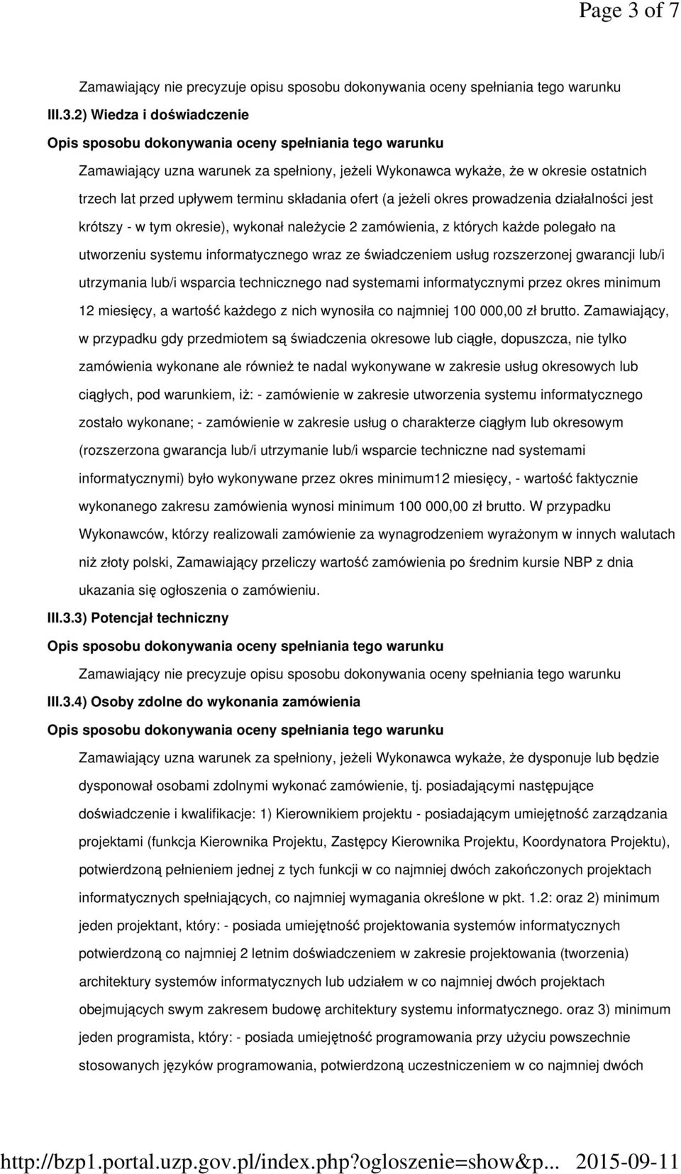 2) Wiedza i doświadczenie Zamawiający uzna warunek za spełniony, jeŝeli Wykonawca wykaŝe, Ŝe w okresie ostatnich trzech lat przed upływem terminu składania ofert (a jeŝeli okres prowadzenia