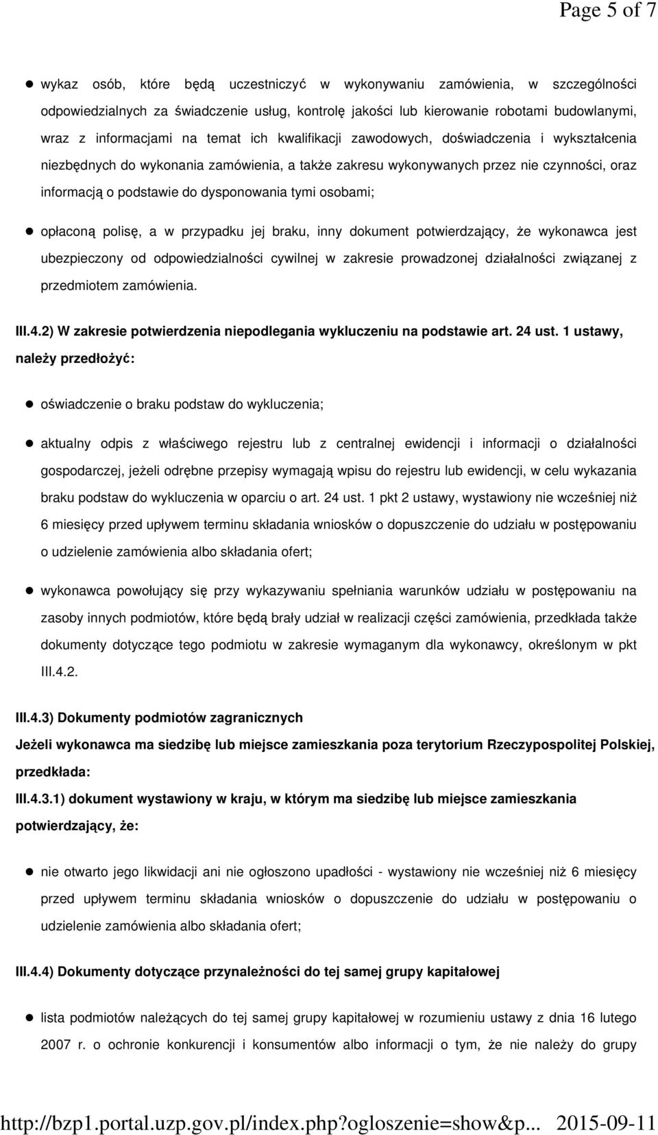 dysponowania tymi osobami; opłaconą polisę, a w przypadku jej braku, inny dokument potwierdzający, Ŝe wykonawca jest ubezpieczony od odpowiedzialności cywilnej w zakresie prowadzonej działalności