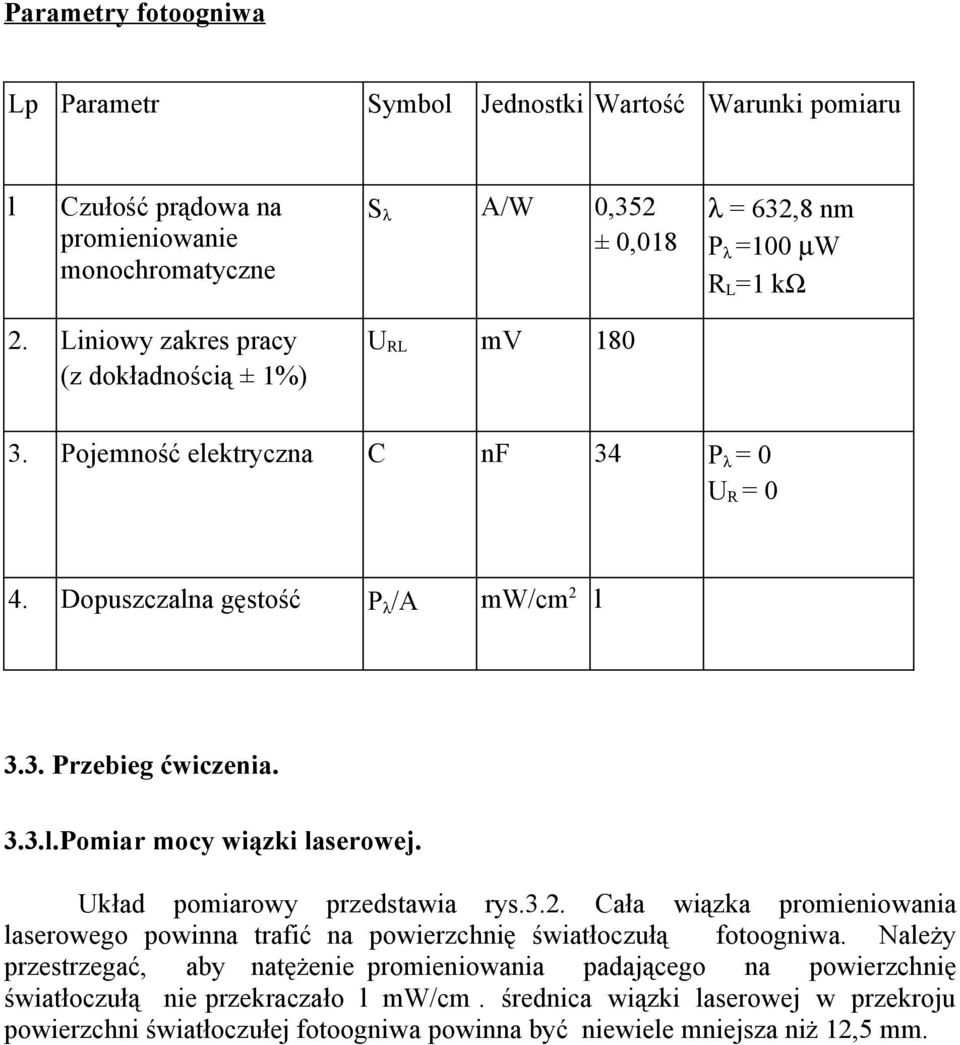 Układ pomiarowy przedstawia rys.3.. Cała wiązka promieniowania laserowego powinna trafić na powierzchnię światłoczułą fotoogniwa.