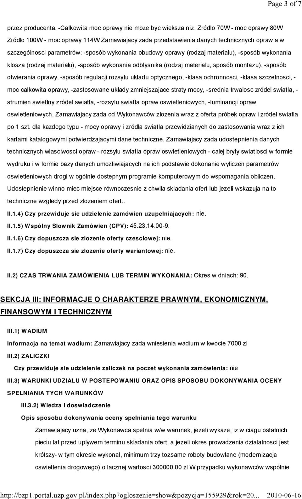 -sposób wykonania obudowy oprawy (rodzaj materialu), -sposób wykonania klosza (rodzaj materialu), -sposób wykonania odblysnika (rodzaj materialu, sposób montazu), -sposób otwierania oprawy, -sposób