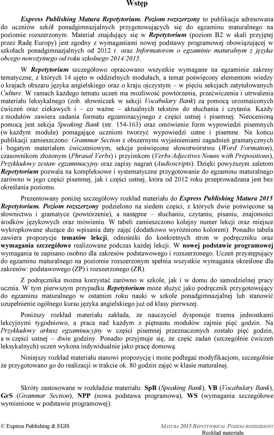 oraz Informatorem o egzaminie maturalnym z języka obcego nowożytnego od roku szkolnego 2014/2015.