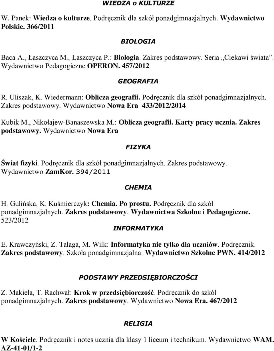 Wydawnictwo Nowa Era 433/2012/2014 Kubik M., Nikołajew-Banaszewska M.: Oblicza geografii. Karty pracy ucznia. Zakres podstawowy. Wydawnictwo Nowa Era FIZYKA Świat fizyki.
