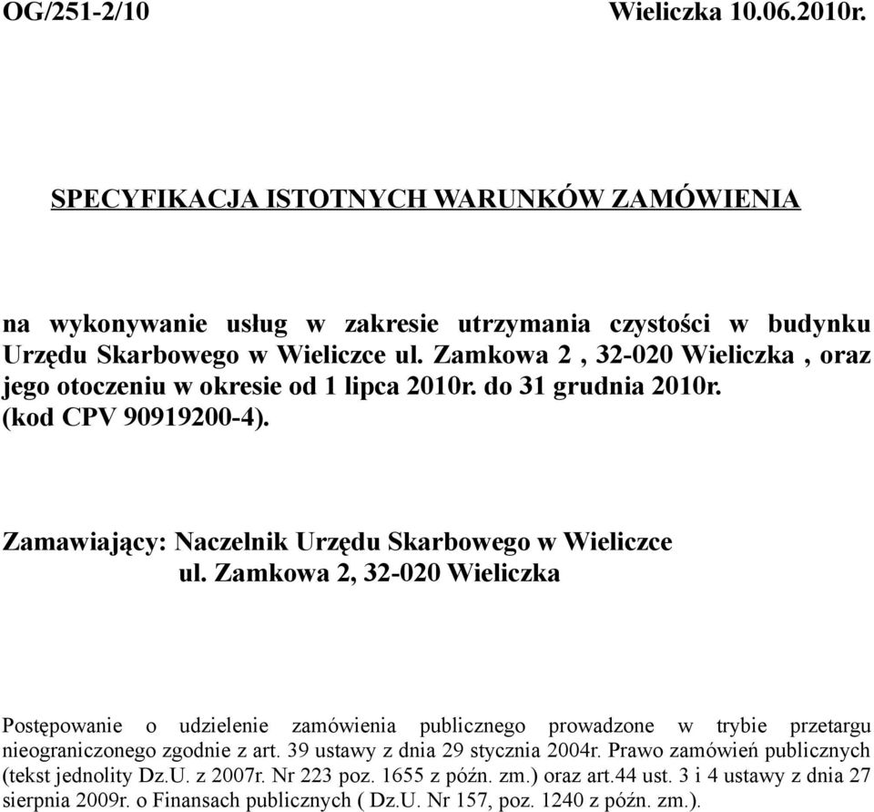 Zamkowa 2, 32-020 Wieliczka Postępowanie o udzielenie zamówienia publicznego prowadzone w trybie przetargu nieograniczonego zgodnie z art. 39 ustawy z dnia 29 stycznia 2004r.