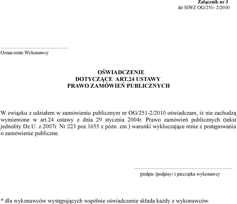 wymienione w art.24 ustawy z dnia 29 stycznia 2004r. Prawo zamówień publicznych (tekst jednolity Dz.U. z 2007r. Nr 223 poz.1655 z późn.