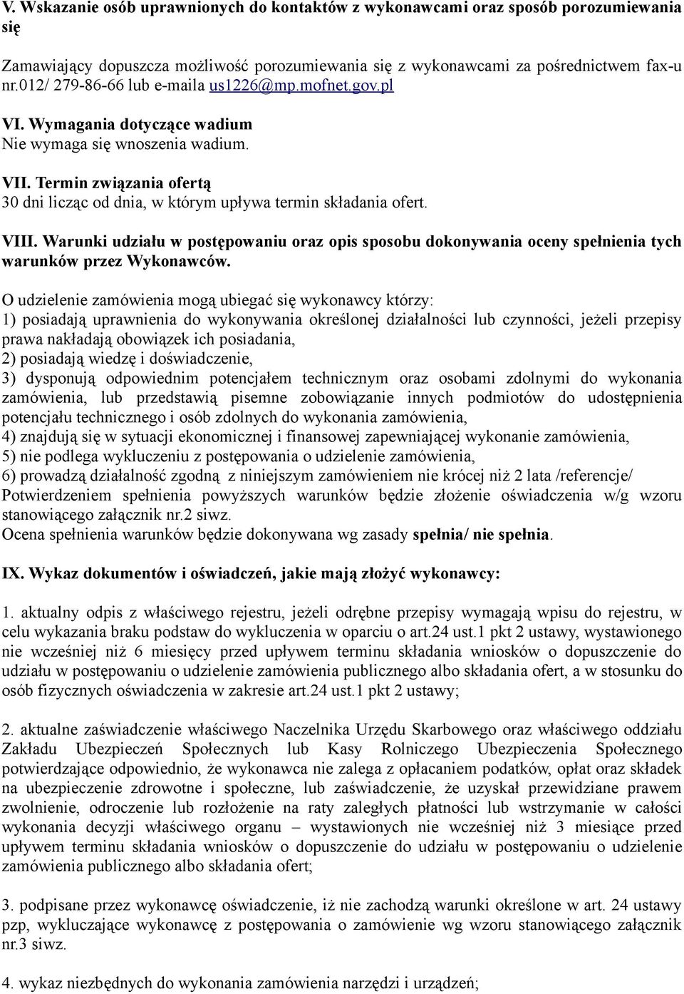 Termin związania ofertą 30 dni licząc od dnia, w którym upływa termin składania ofert. VIII.