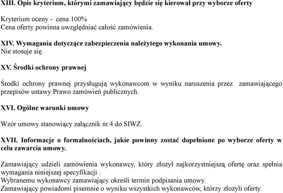 Środki ochrony prawnej Środki ochrony prawnej przysługują wykonawcom w wyniku naruszenia przez zamawiającego przepisów ustawy Prawo zamówień publicznych. VI.