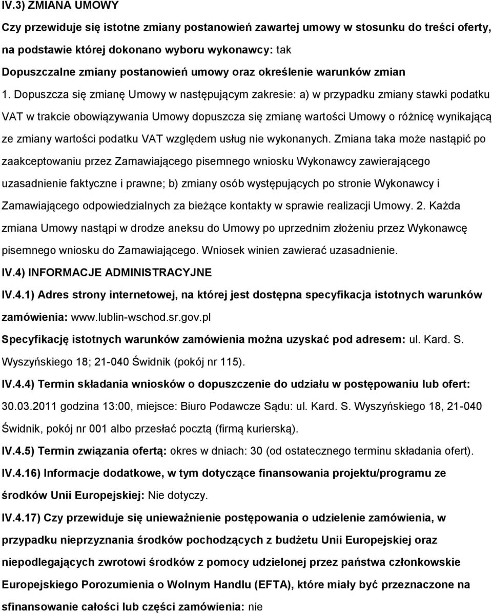 Dpuszcza się zmianę Umwy w następującym zakresie: a) w przypadku zmiany stawki pdatku VAT w trakcie bwiązywania Umwy dpuszcza się zmianę wartści Umwy różnicę wynikającą ze zmiany wartści pdatku VAT