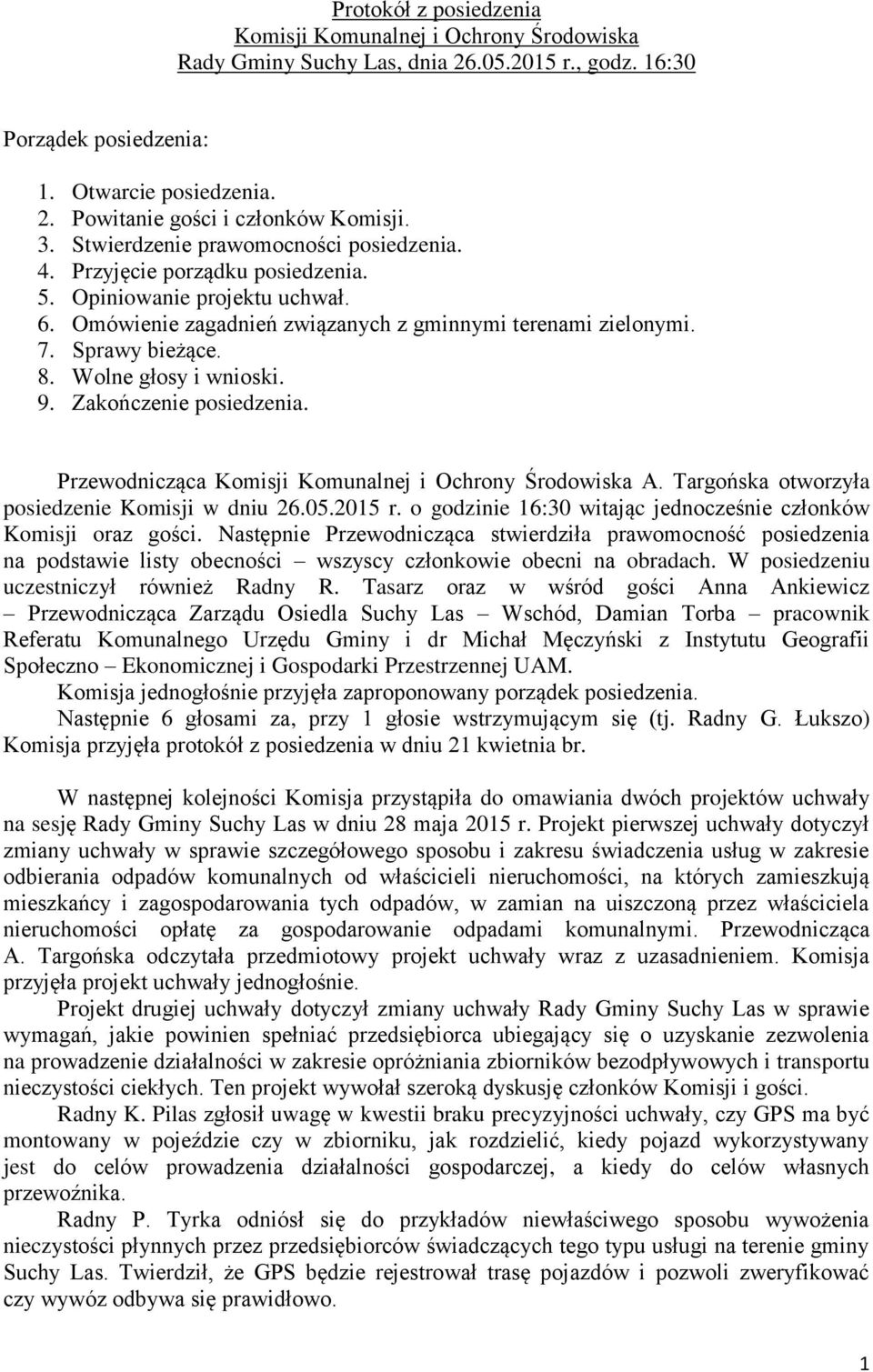 Wolne głosy i wnioski. 9. Zakończenie posiedzenia. Przewodnicząca Komisji Komunalnej i Ochrony Środowiska A. Targońska otworzyła posiedzenie Komisji w dniu 26.05.2015 r.