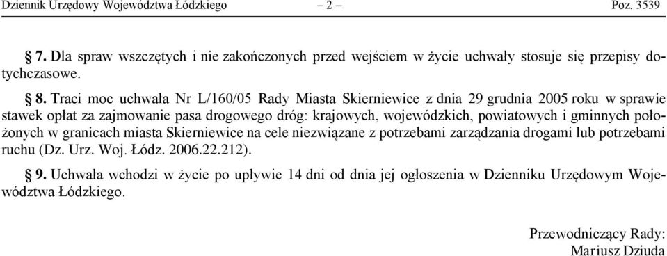 Traci moc uchwała Nr L/160/05 z dnia 29 grudnia 2005 roku w sprawie stawek opłat za zajmowanie pasa dróg: krajowych, wojewódzkich, powiatowych i gminnych