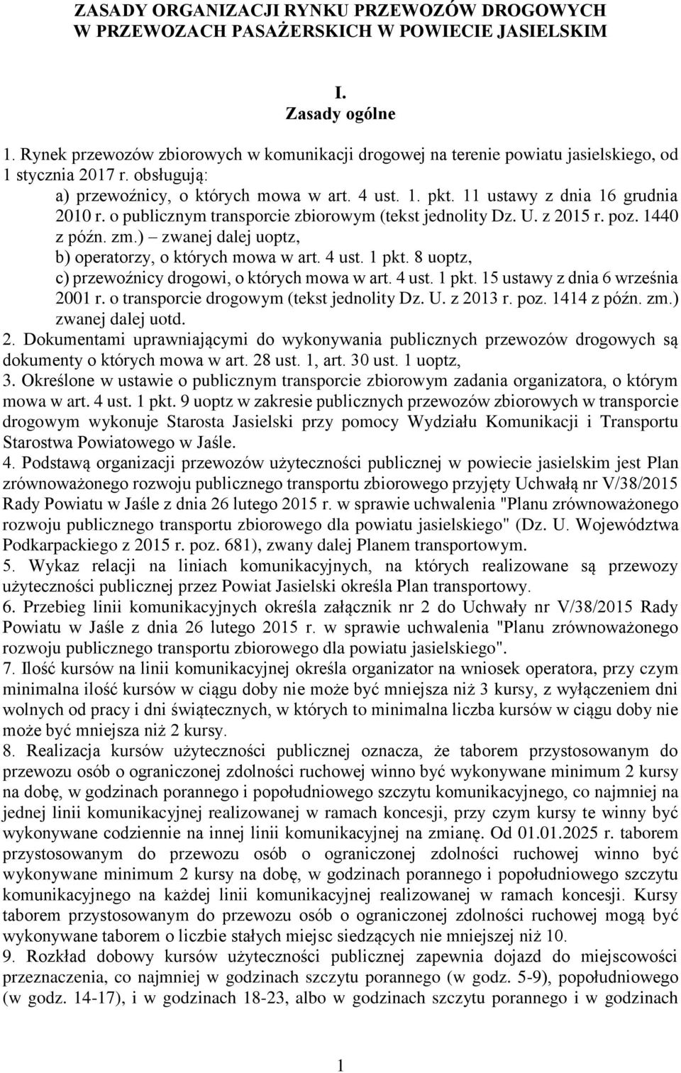 11 ustawy z dnia 16 grudnia 2010 r. o publicznym transporcie zbiorowym (tekst jednolity Dz. U. z 2015 r. poz. 1440 z późn. zm.) zwanej dalej uoptz, b) operatorzy, o których mowa w art. 4 ust. 1 pkt.