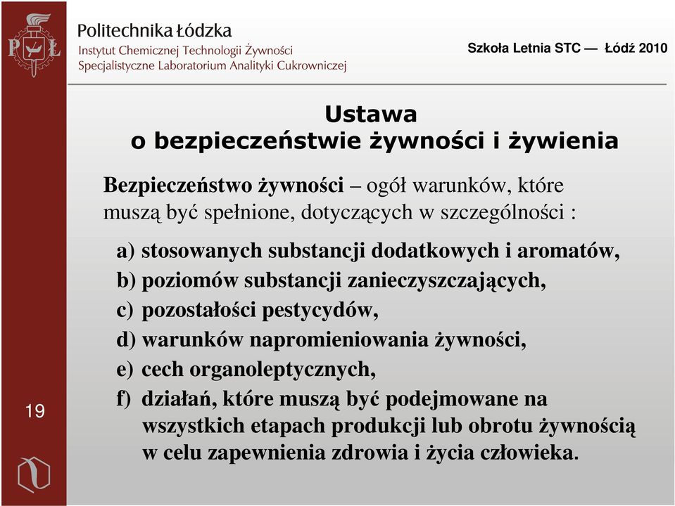 zanieczyszczających, c) pozostałości pestycydów, d) warunków napromieniowania żywności, e) cech organoleptycznych, f)