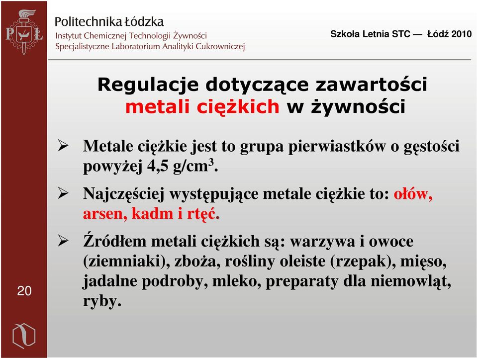 Najczęściej występujące metale ciężkie to: ołów, arsen, kadm i rtęć ęć.