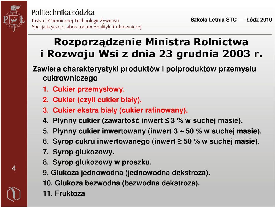 Cukier ekstra biały (cukier rafinowany). 4. Płynny cukier (zawartość inwert 3 % w suchej masie). 5.