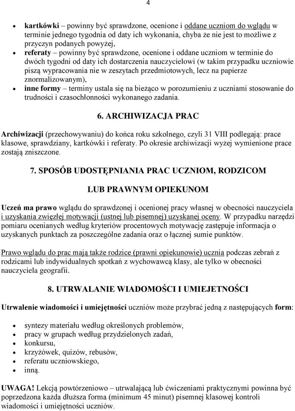 papierze znormalizowanym), inne formy terminy ustala się na bieżąco w porozumieniu z uczniami stosowanie do trudności i czasochłonności wykonanego zadania. 6.