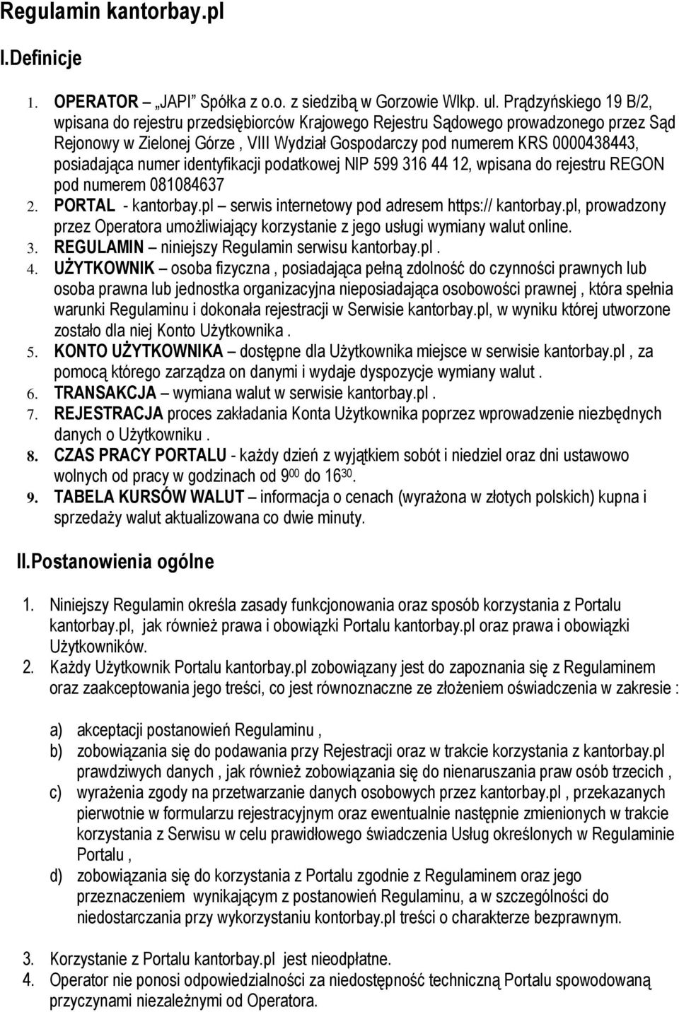 posiadająca numer identyfikacji podatkowej NIP 599 316 44 12, wpisana do rejestru REGON pod numerem 081084637 2. PORTAL - kantorbay.pl serwis internetowy pod adresem https:// kantorbay.