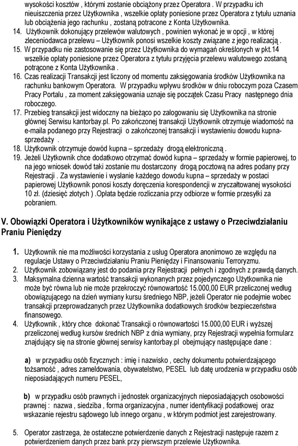 UŜytkownik dokonujący przelewów walutowych, powinien wykonać je w opcji, w której zleceniodawca przelewu UŜytkownik ponosi wszelkie koszty związane z jego realizacją. 15.