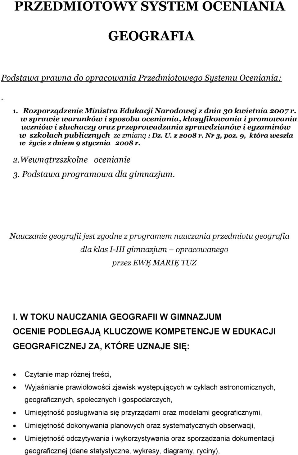 9, która weszła w życie z dniem 9 stycznia 2008 r. 2.Wewnątrzszkolne ocenianie 3. Podstawa programowa dla gimnazjum.