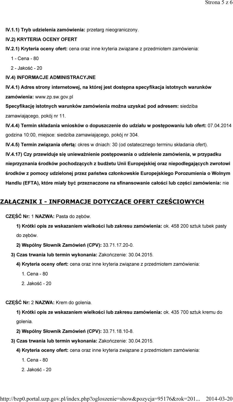 pl Specyfikację istotnych warunków zamówienia można uzyskać pod adresem: siedziba zamawiającego, pokój nr 11. IV.4.4) Termin składania wniosków o dopuszczenie do udziału w postępowaniu lub ofert: 07.