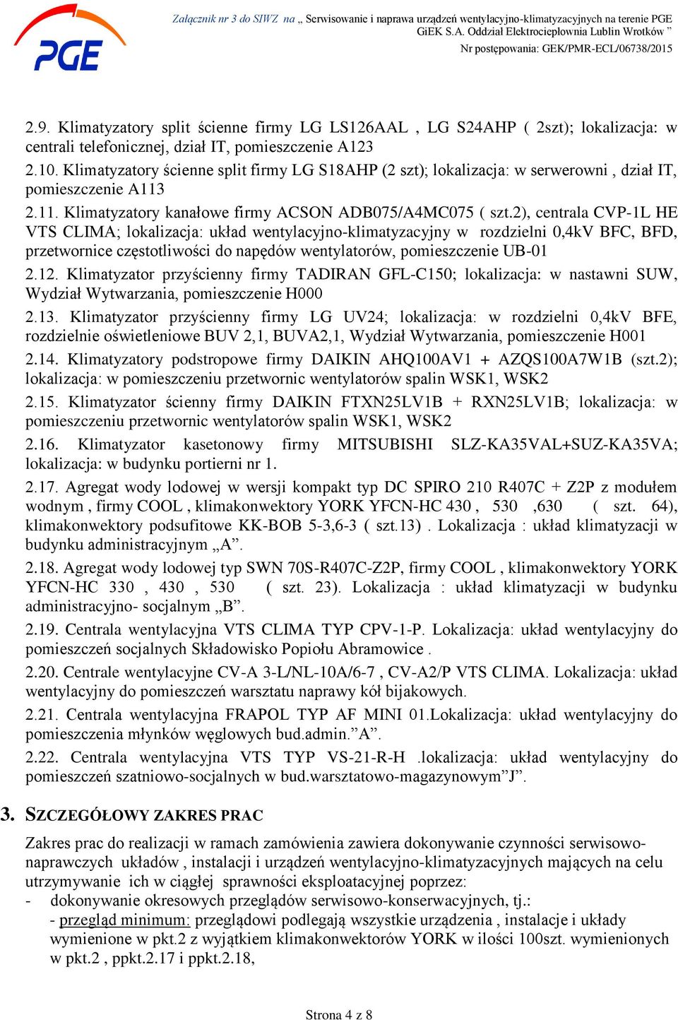 2), centrala CVP-1L HE VTS CLIMA; lokalizacja: układ wentylacyjno-klimatyzacyjny w rozdzielni 0,4kV BFC, BFD, przetwornice częstotliwości do napędów wentylatorów, pomieszczenie UB-01 2.12.