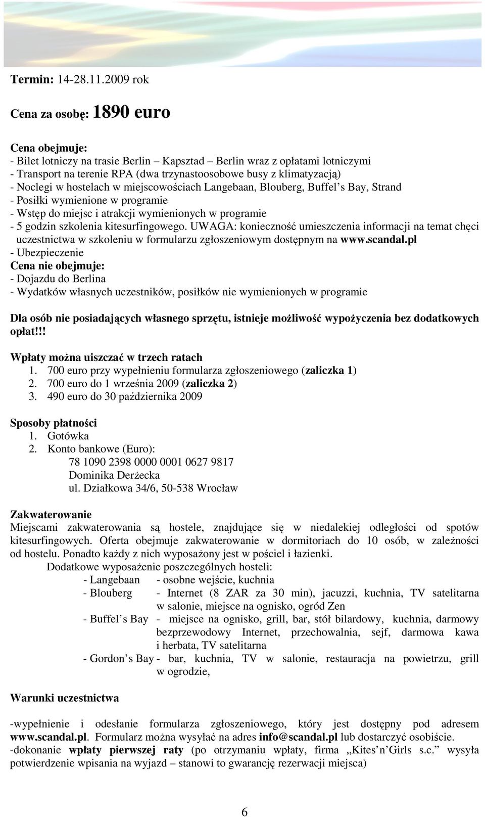 Noclegi w hostelach w miejscowościach Langebaan, Blouberg, Buffel s Bay, Strand - Posiłki wymienione w programie - Wstęp do miejsc i atrakcji wymienionych w programie - 5 godzin szkolenia