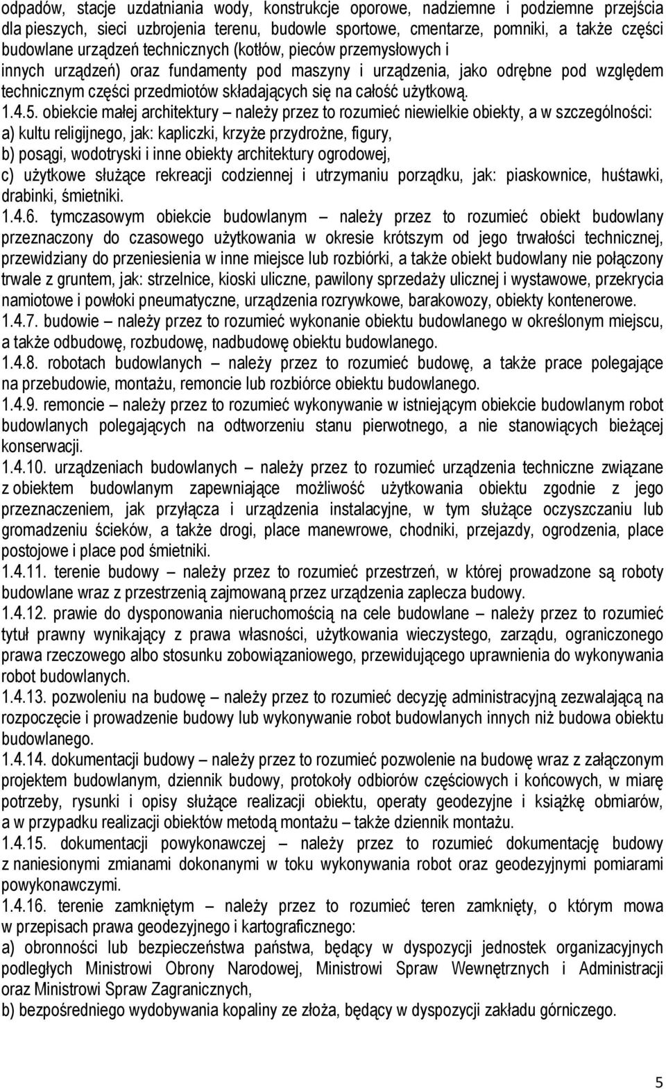 4.5. obiekcie małej architektury należy przez to rozumieć niewielkie obiekty, a w szczególności: a) kultu religijnego, jak: kapliczki, krzyże przydrożne, figury, b) posągi, wodotryski i inne obiekty