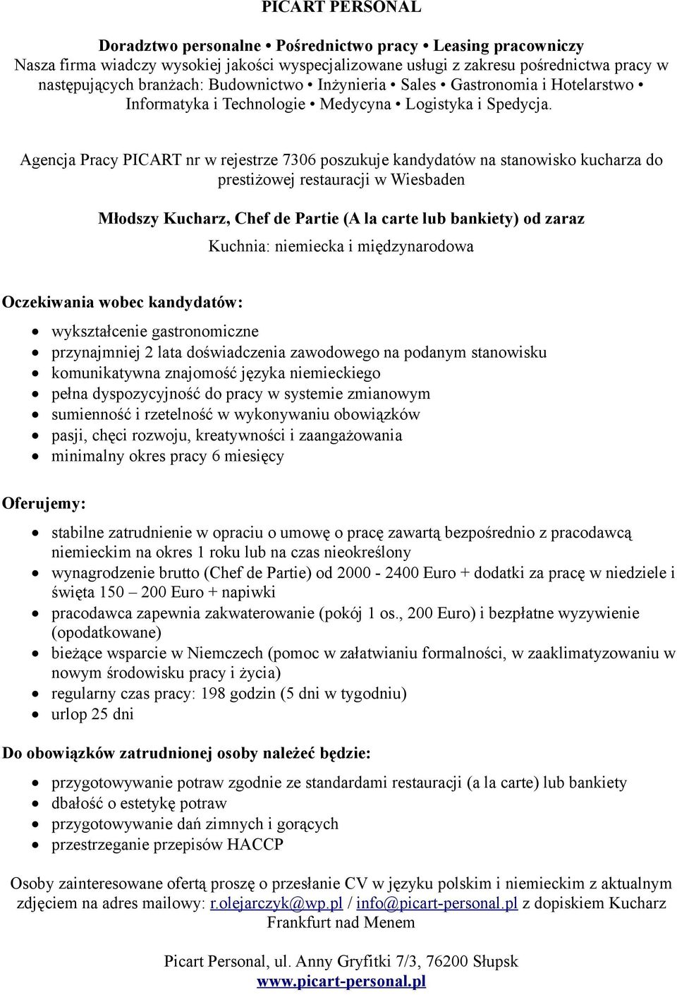 systemie zmianowym sumienność i rzetelność w wykonywaniu obowiązków stabilne zatrudnienie w opraciu o umowę o pracę zawartą bezpośrednio z pracodawcą niemieckim na okres 1 roku lub na czas