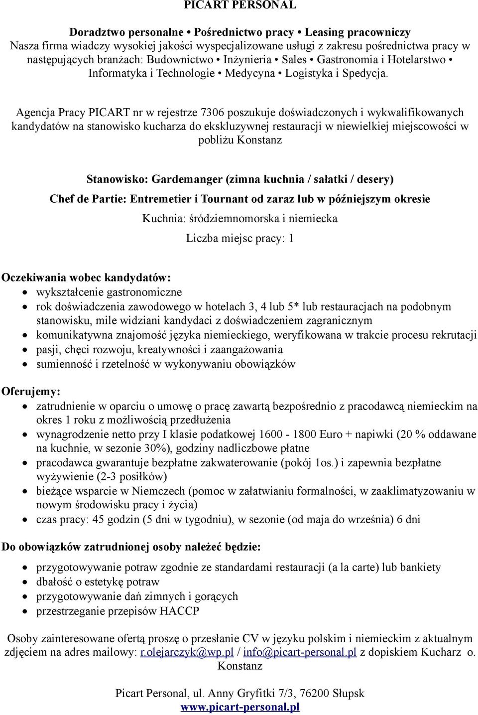 rok doświadczenia zawodowego w hotelach 3, 4 lub 5* lub restauracjach na podobnym stanowisku, mile widziani kandydaci z doświadczeniem zagranicznym komunikatywna znajomość języka niemieckiego,