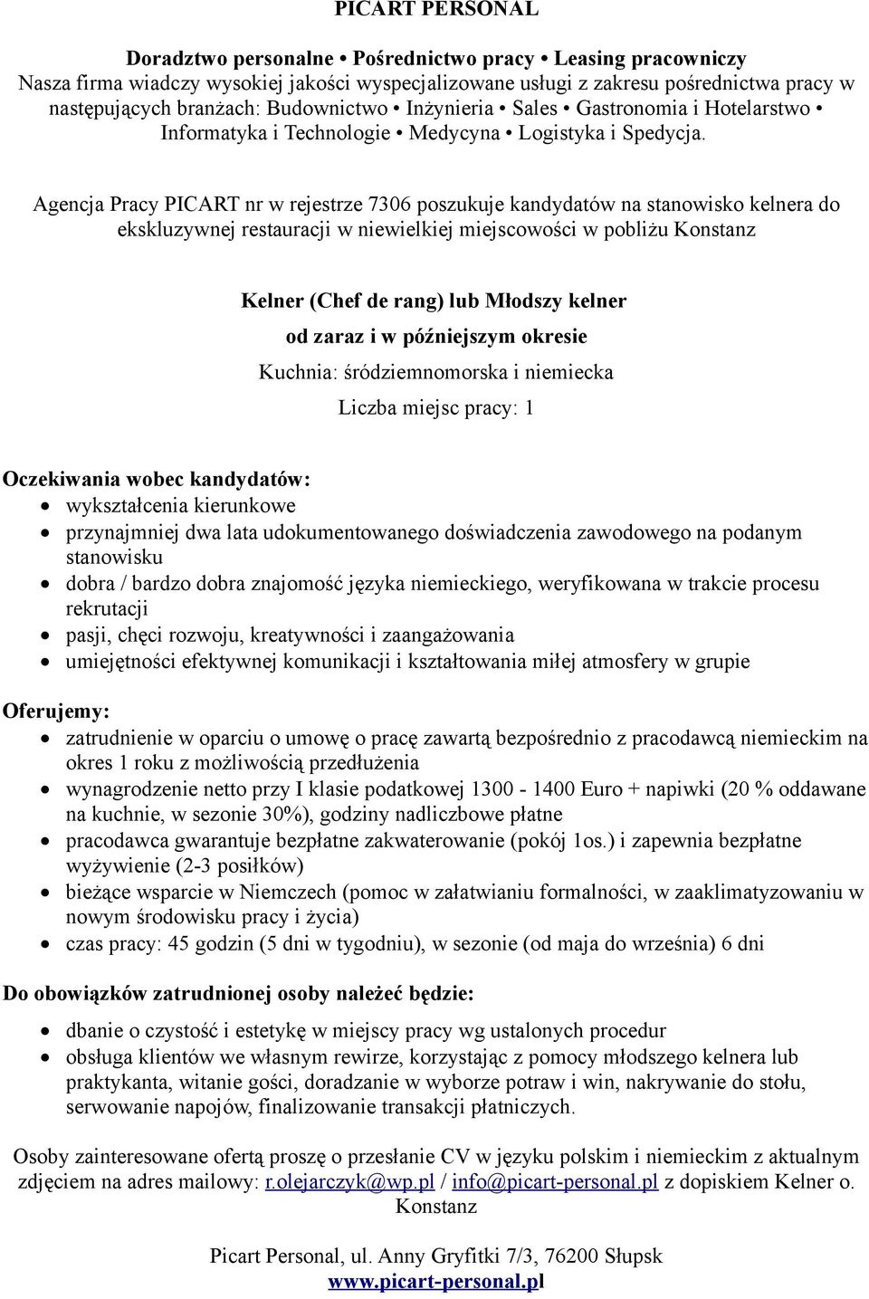 dobra znajomość języka niemieckiego, weryfikowana w trakcie procesu rekrutacji umiejętności efektywnej komunikacji i kształtowania miłej atmosfery w grupie zatrudnienie w oparciu o umowę o pracę