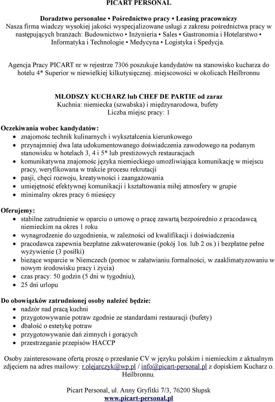 przynajmniej dwa lata udokumentowanego doświadczenia zawodowego na podanym stanowisku w hotelach 3, 4 i 5* lub prestiżowych restauracjach komunikatywna znajomośc języka niemieckiego umożliwiająca