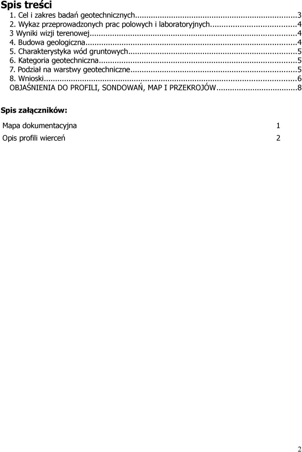 Budoa geologiczna...4 5. Charakterystyka ód gruntoych...5 6. Kategoria geotechniczna...5 7.