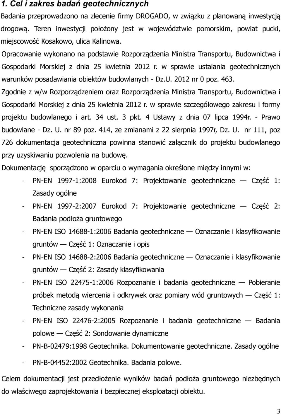 Opracoanie ykonano na podstaie Rozporządzenia Ministra Transportu, Budonicta i Gospodarki Morskiej z dnia 25 kietnia 2012 r. spraie ustalania geotechnicznych arunkó posadaiania obiektó budolanych Dz.