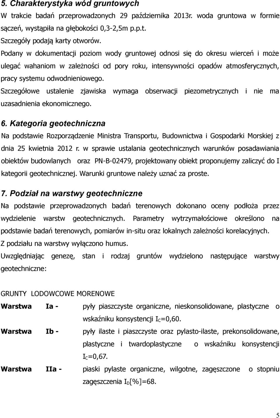 Szczegółoe ustalenie zjaiska ymaga obseracji piezometrycznych i nie ma uzasadnienia ekonomicznego. 6.