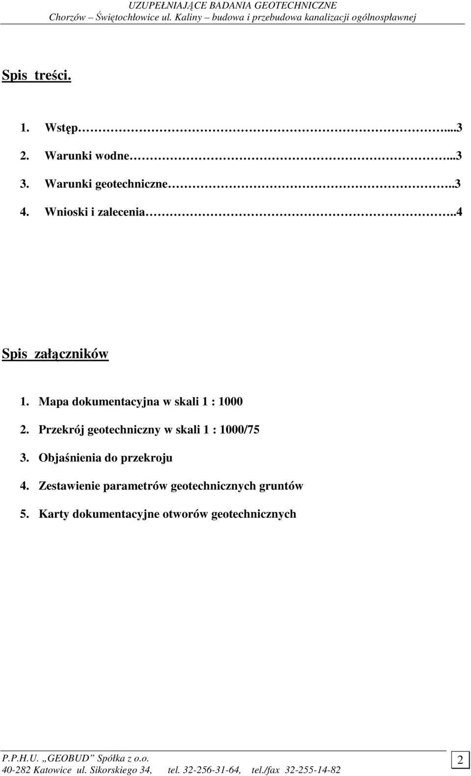 Przekrój geotechniczny skali 1 : 1000/75 3. Objaśnienia do przekroju 4. Zestaienie parametró geotechnicznych gruntó 5.