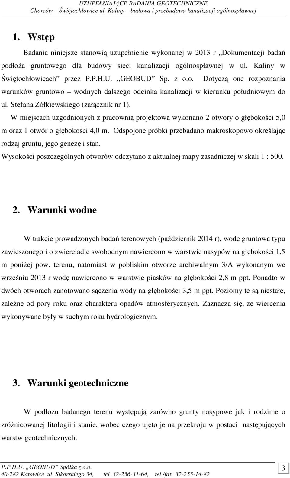 Stefana śółkieskiego (załącznik nr 1). W miejscach uzgodnionych z praconią projektoą ykonano 2 otory o głębokości 5,0 m oraz 1 otór o głębokości 4,0 m.