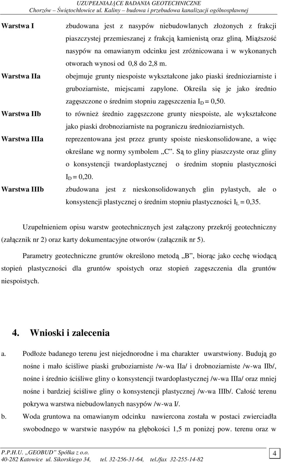 oraz gliną. MiąŜszość nasypó na omaianym odcinku jest zróŝnicoana i ykonanych otorach ynosi od 0,8 do 2,8 m.