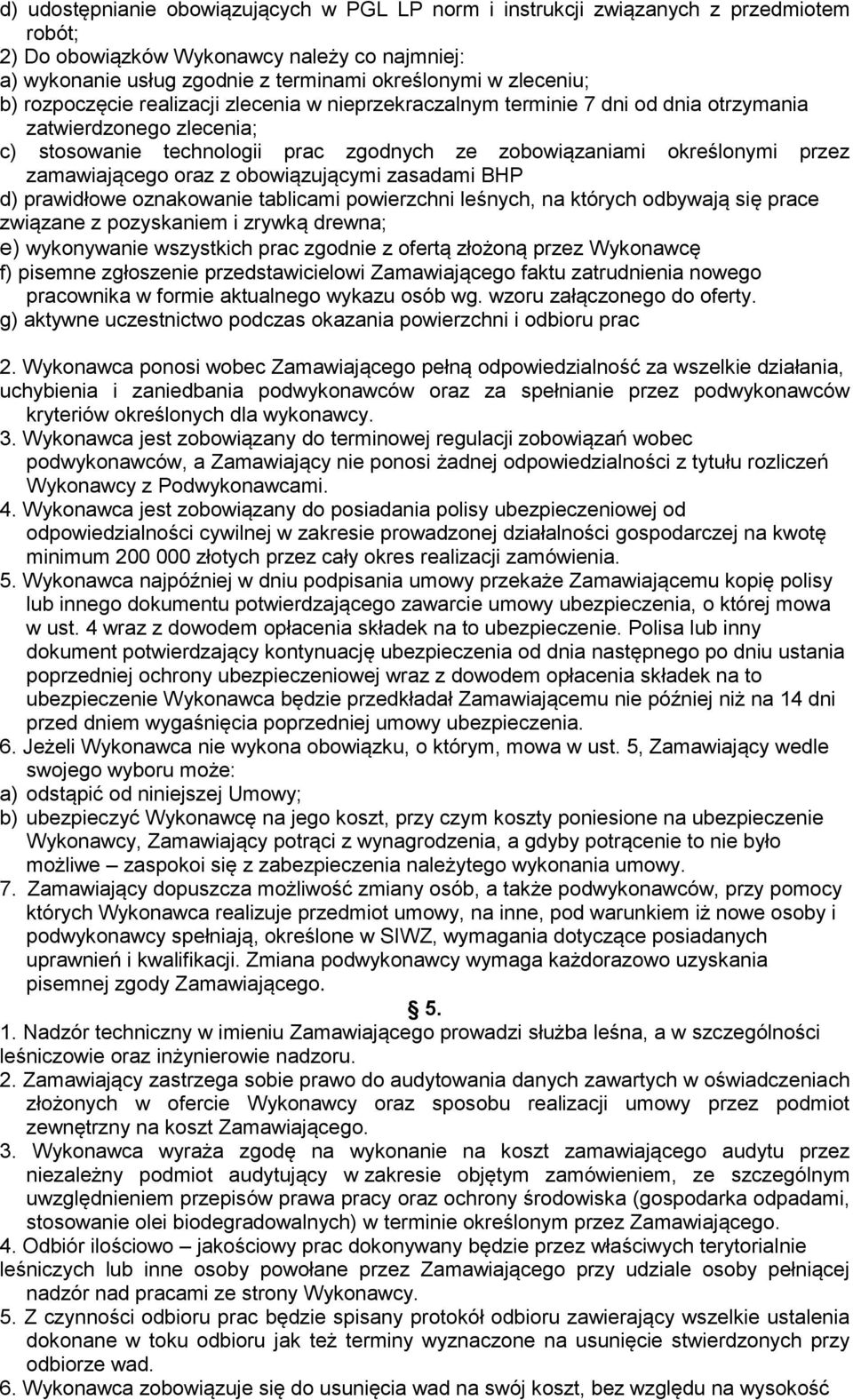 zamawiającego oraz z obowiązującymi zasadami BHP d) prawidłowe oznakowanie tablicami powierzchni leśnych, na których odbywają się prace związane z pozyskaniem i zrywką drewna; e) wykonywanie