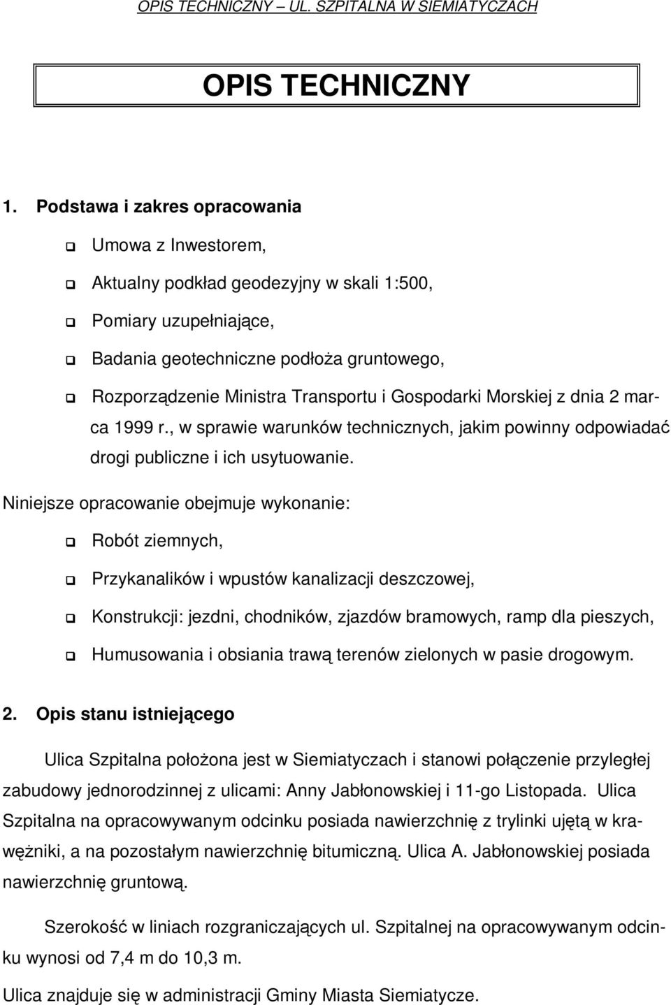 Gospodarki Morskiej z dnia 2 marca 1999 r., w sprawie warunków technicznych, jakim powinny odpowiadać drogi publiczne i ich usytuowanie.