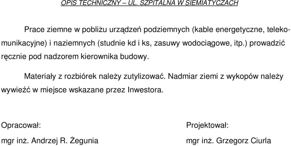) prowadzić ręcznie pod nadzorem kierownika budowy. Materiały z rozbiórek naleŝy zutylizować.