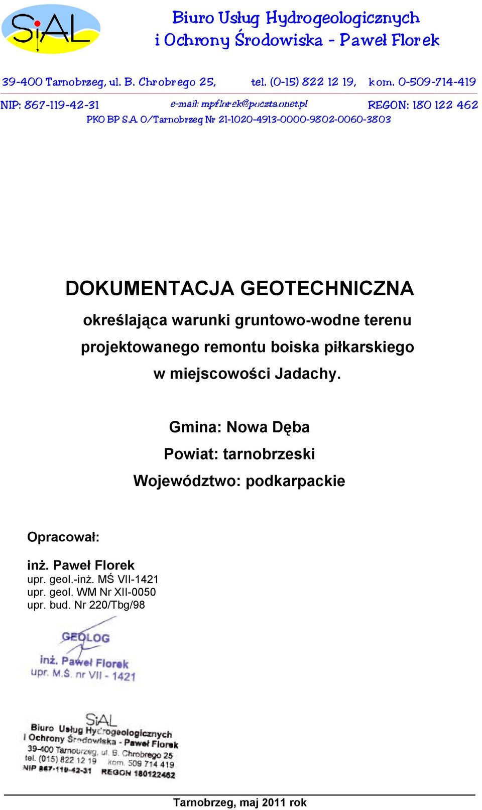 O/Tarnobrzeg Nr 21-1020-4913-0000-9802-0060-3803 DOKUMENTACJA GEOTECHNICZNA określająca warunki gruntowo-wodne terenu projektowanego remontu