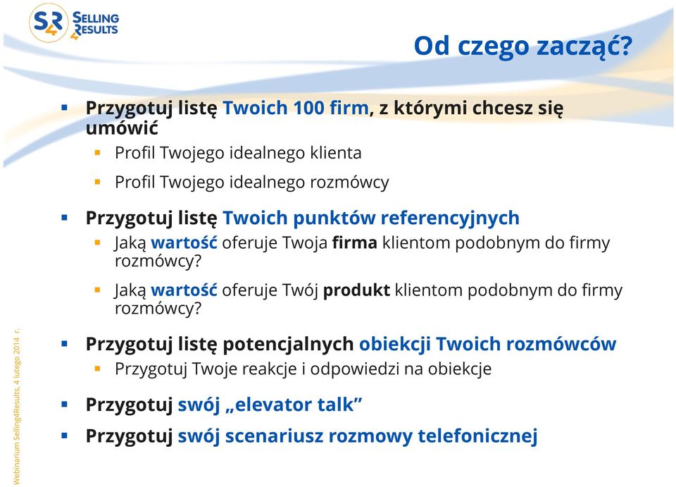 Przygotuj listę Twoich punktów referencyjnych Jaką wartość oferuje Twoja firma klientom podobnym do firmy rozmówcy?