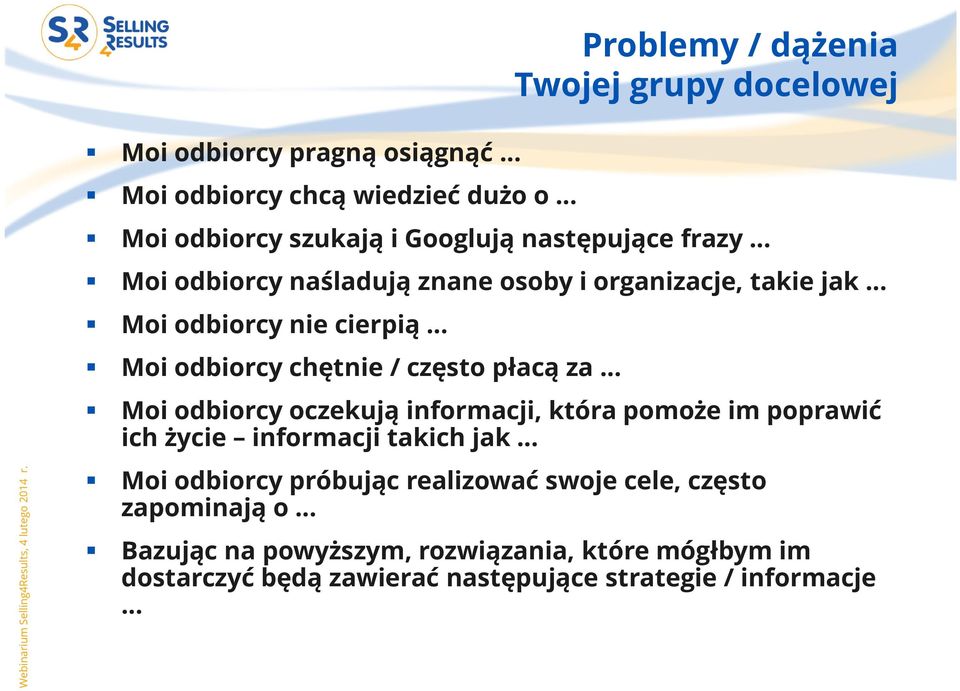 płacą za Moi odbiorcy oczekują informacji, która pomoże im poprawić ich życie informacji takich jak Moi odbiorcy próbując realizować