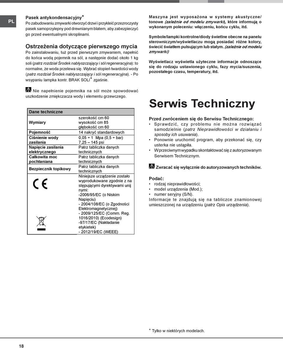 nabłyszczający i sól regeneracyjna): to normalne, że woda przelewa się. Wybrać stopień twardości wody (patrz rozdział Środek nabłyszczający i sól regeneracyjna). - Po wsypaniu lampka kontr.