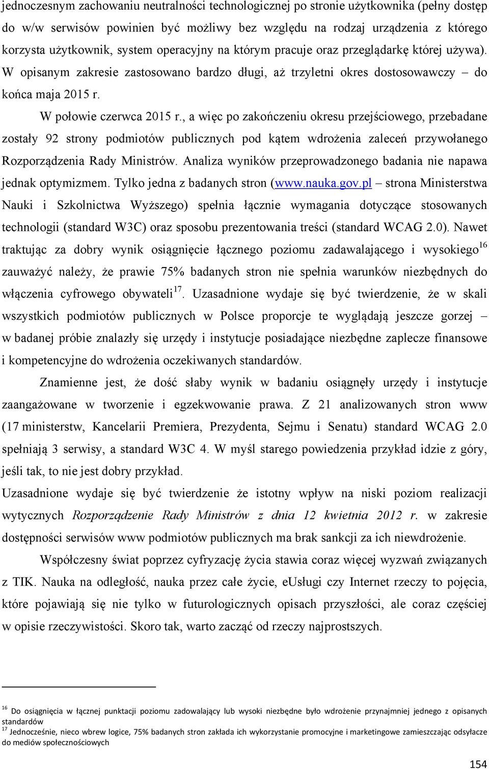 , a więc po zakończeniu okresu przejściowego, przebadane zostały 92 strony podmiotów publicznych pod kątem wdrożenia zaleceń przywołanego Rozporządzenia Rady Ministrów.