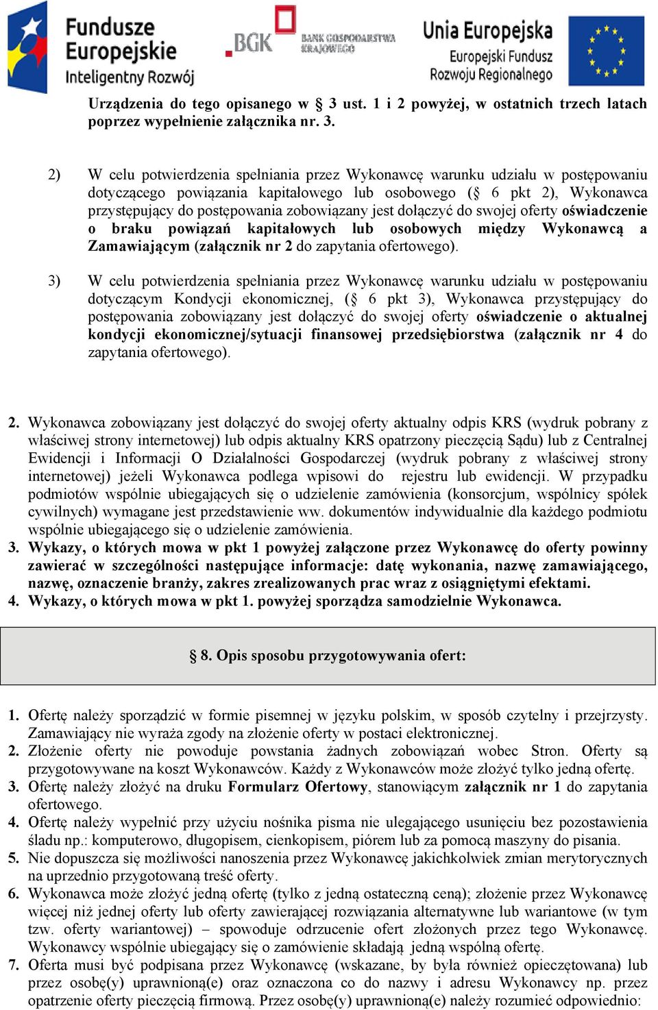 2) W celu potwierdzenia spełniania przez Wykonawcę warunku udziału w postępowaniu dotyczącego powiązania kapitałowego lub osobowego ( 6 pkt 2), Wykonawca przystępujący do postępowania zobowiązany