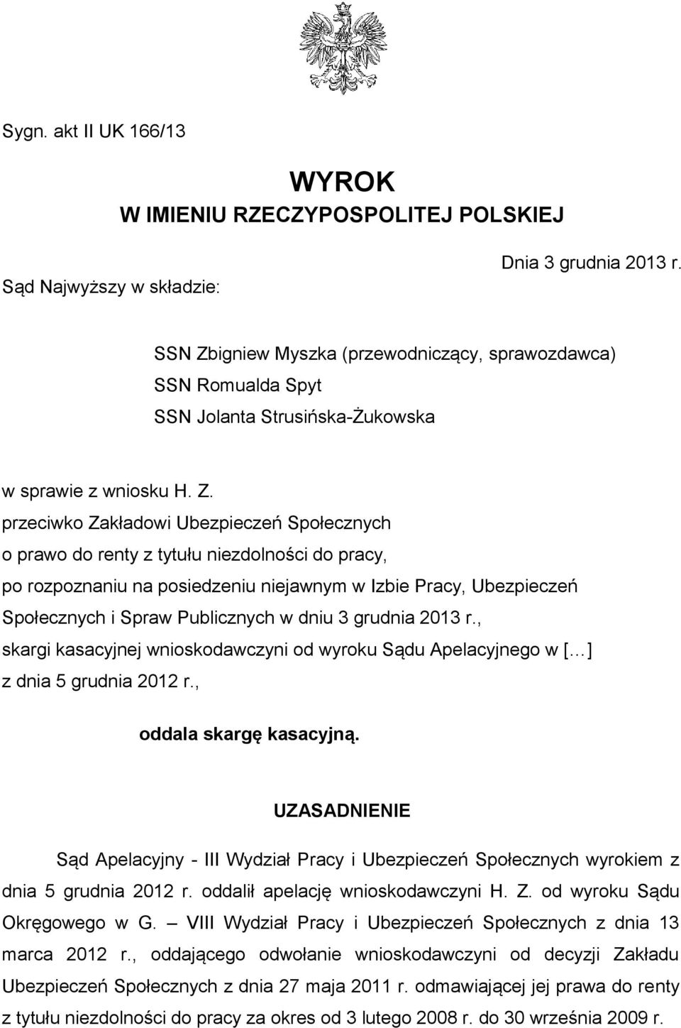 igniew Myszka (przewodniczący, sprawozdawca) SSN Romualda Spyt SSN Jolanta Strusińska-Żukowska w sprawie z wniosku H. Z.